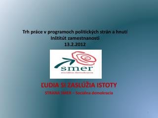 Trh práce v programoch politických strán a hnutí Inštitút zamestnanosti 13.2.2012