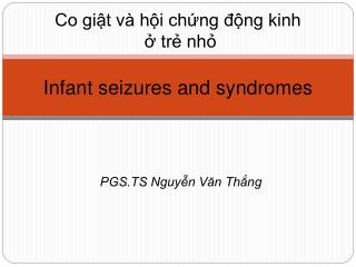 Co giật và hội chứng động kinh ở trẻ nhỏ Infant seizures and syndromes
