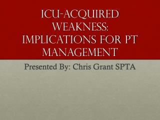 ICU-Acquired weakness: Implications for PT management