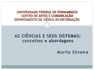 AS CIÊNCIAS E SEUS SISTEMAS: conceitos e abordagens Murilo Silveira