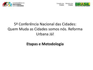 5ª Conferência Nacional das Cidades: Quem Muda as Cidades somos nós. Reforma Urbana Já!
