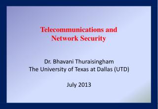 Dr. Bhavani Thuraisingham The University of Texas at Dallas (UTD) July 2013