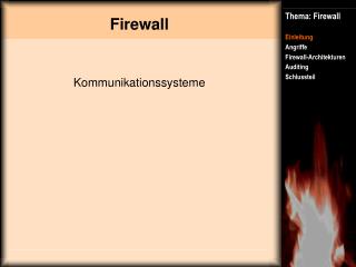 Thema: Firewall Einleitung Angriffe Firewall-Architekturen Auditing Schlussteil