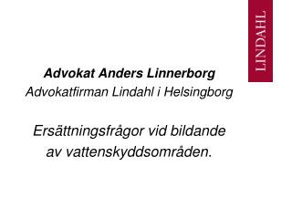 Advokat Anders Linnerborg Advokatfirman Lindahl i Helsingborg Ersättningsfrågor vid bildande