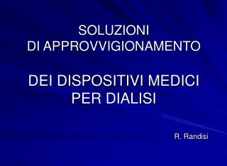 SOLUZIONI DI APPROVVIGIONAMENTO DEI DISPOSITIVI MEDICI PER DIALISI R. Randisi