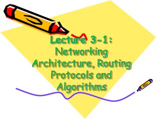 Lecture 3-1: Networking Architecture, Routing Protocols and Algorithms