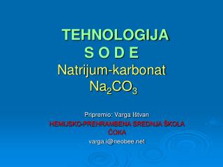 TEHNOLOGIJA S O D E Natrijum - karbonat Na 2 CO 3