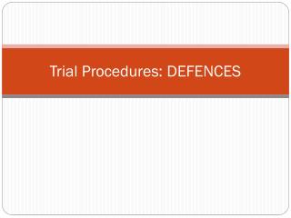 Trial Procedures: DEFENCES