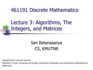 461191 Discrete Mathematics Lecture 3: Algorithms, The Integers, and Matrices