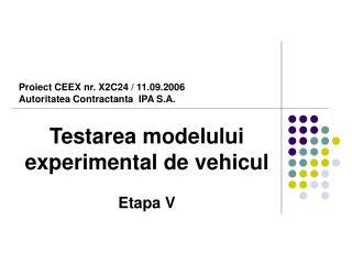 Proiect CEEX nr. X2C24 / 11.09.2006 Autoritatea Contractanta IPA S.A.