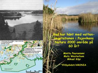 Vad har hänt med vatten- vegetationen i Pojovikens Natura 2000 område på 60 år? Minttu Peuraniemi