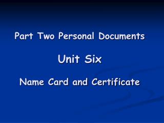 Part Two Personal Documents Unit Six Name Card and Certificate