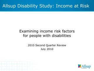 Examining income risk factors for people with disabilities 2010 Second Quarter Review July 2010