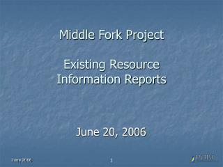 Middle Fork Project Existing Resource Information Reports