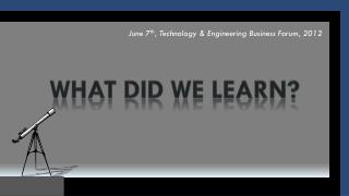 June 7 th , Technology &amp; Engineering Business Forum, 2012