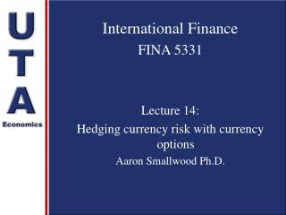 International Finance FINA 5331 Lecture 14: Hedging currency risk with currency options