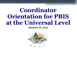 Coordinator Orientation for PBIS at the Universal Level January 16, 2013