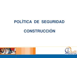 POLÍTICA DE SEGURIDAD CONSTRUCCIÓN