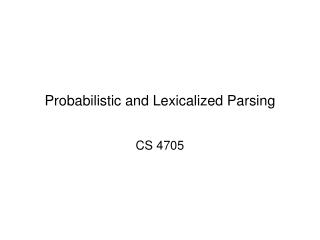 Probabilistic and Lexicalized Parsing