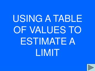 USING A TABLE OF VALUES TO ESTIMATE A LIMIT
