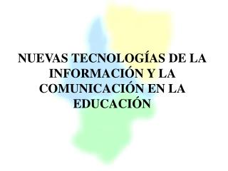NUEVAS TECNOLOGÍAS DE LA INFORMACIÓN Y LA COMUNICACIÓN EN LA EDUCACIÓN