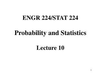 ENGR 224/STAT 224 Probability and Statistics Lecture 10
