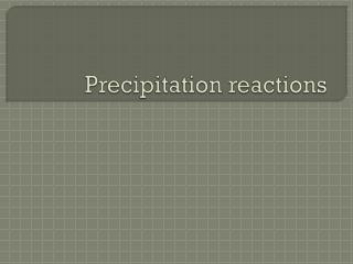 Precipitation reactions