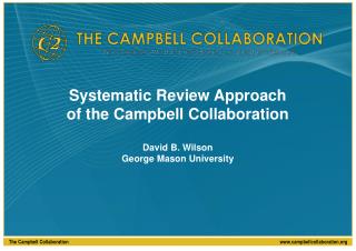 Systematic Review Approach of the Campbell Collaboration David B. Wilson George Mason University