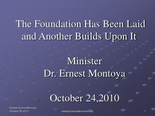 The Foundation Has Been Laid and Another Builds Upon It Minister Dr. Ernest Montoya