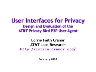 User Interfaces for Privacy Design and Evaluation of the AT&amp;T Privacy Bird P3P User Agent