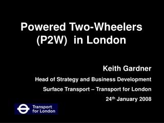 Keith Gardner Head of Strategy and Business Development Surface Transport – Transport for London