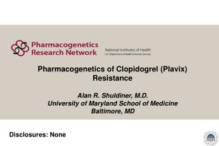 Pharmacogenetics of Clopidogrel (Plavix) Resistance Alan R. Shuldiner, M.D.