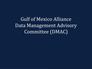Gulf of Mexico Alliance Data Management Advisory Committee (DMAC)