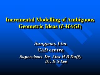 Incremental Modelling of Ambiguous Geometric Ideas ( I-MAGI )