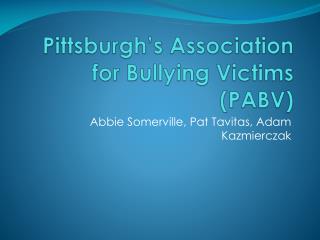Pittsburgh’s Association for Bullying Victims (PABV)