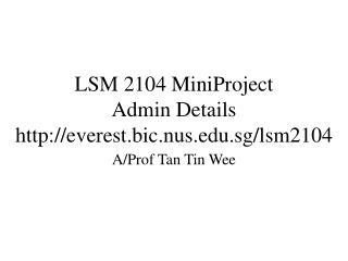 LSM 2104 MiniProject Admin Details everest.bic.nus.sg/lsm2104