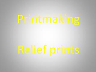 Printmaking Relief prints