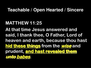 Teachable / Open Hearted / Sincere