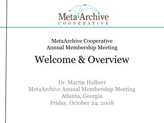 MetaArchive Cooperative Annual Membership Meeting Welcome &amp; Overview