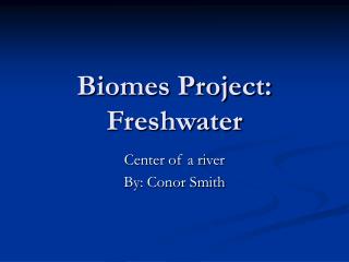 Biomes Project: Freshwater
