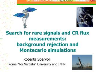 Search for rare signals and CR flux measurements: background rejection and Montecarlo simulations
