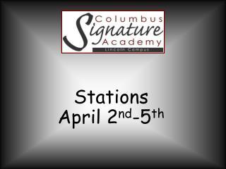 Stations April 2 nd -5 th