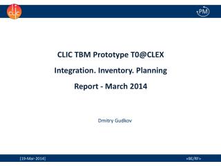 CLIC TBM Prototype T0@CLEX Integration. Inventory. Planning Report - March 2014