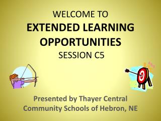 WELCOME TO EXTENDED LEARNING OPPORTUNITIES SESSION C5