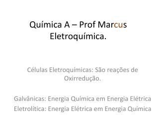 Química A – Prof Mar cu s Eletroquímica.