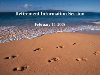 Retirement Information Session February 15, 2008