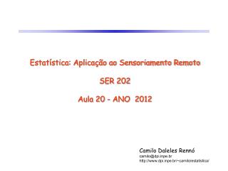Estatística: Aplicação ao Sensoriamento Remoto SER 202 Aula 20 - ANO 2012