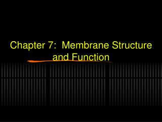 Chapter 7: Membrane Structure and Function