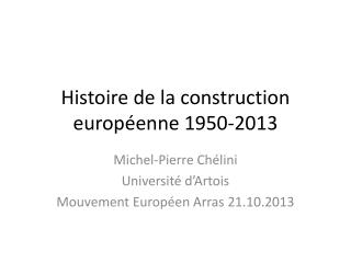 Histoire de la construction européenne 1950-2013