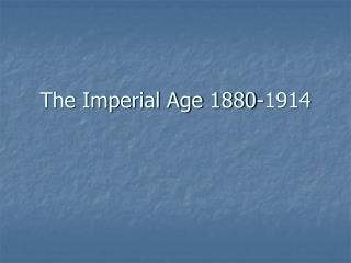 The Imperial Age 1880-1914